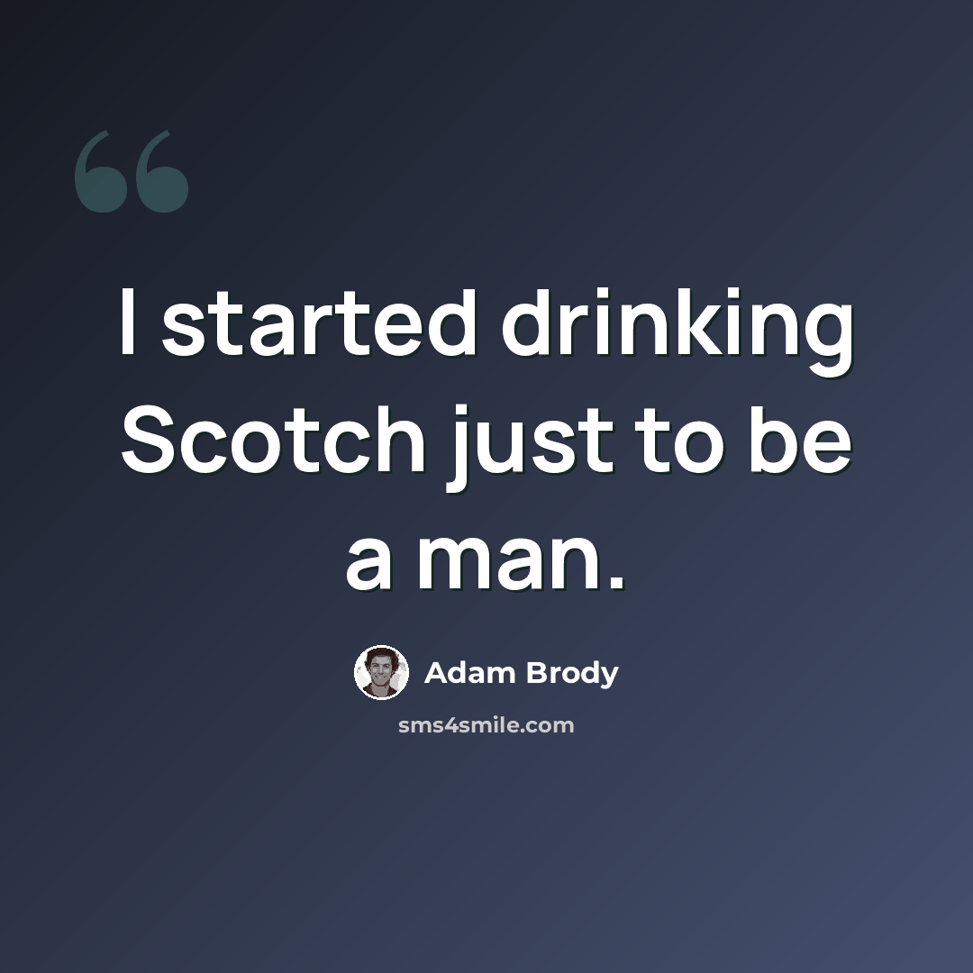 “I started drinking Scotch just to be a man.” quote by Adam Brody