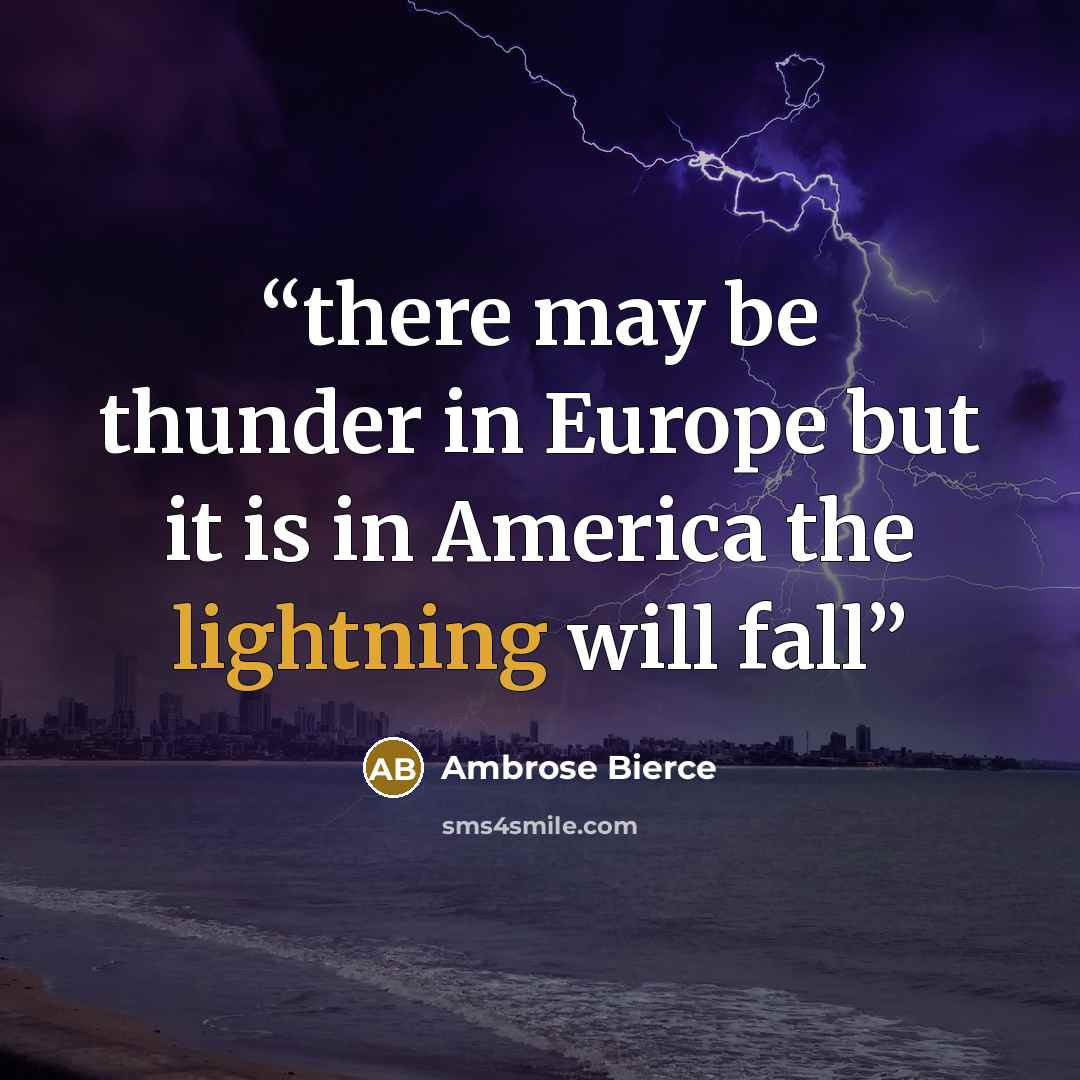 “there may be thunder in Europe but it is in America the lightning will fall” quote by Ambrose Bierce