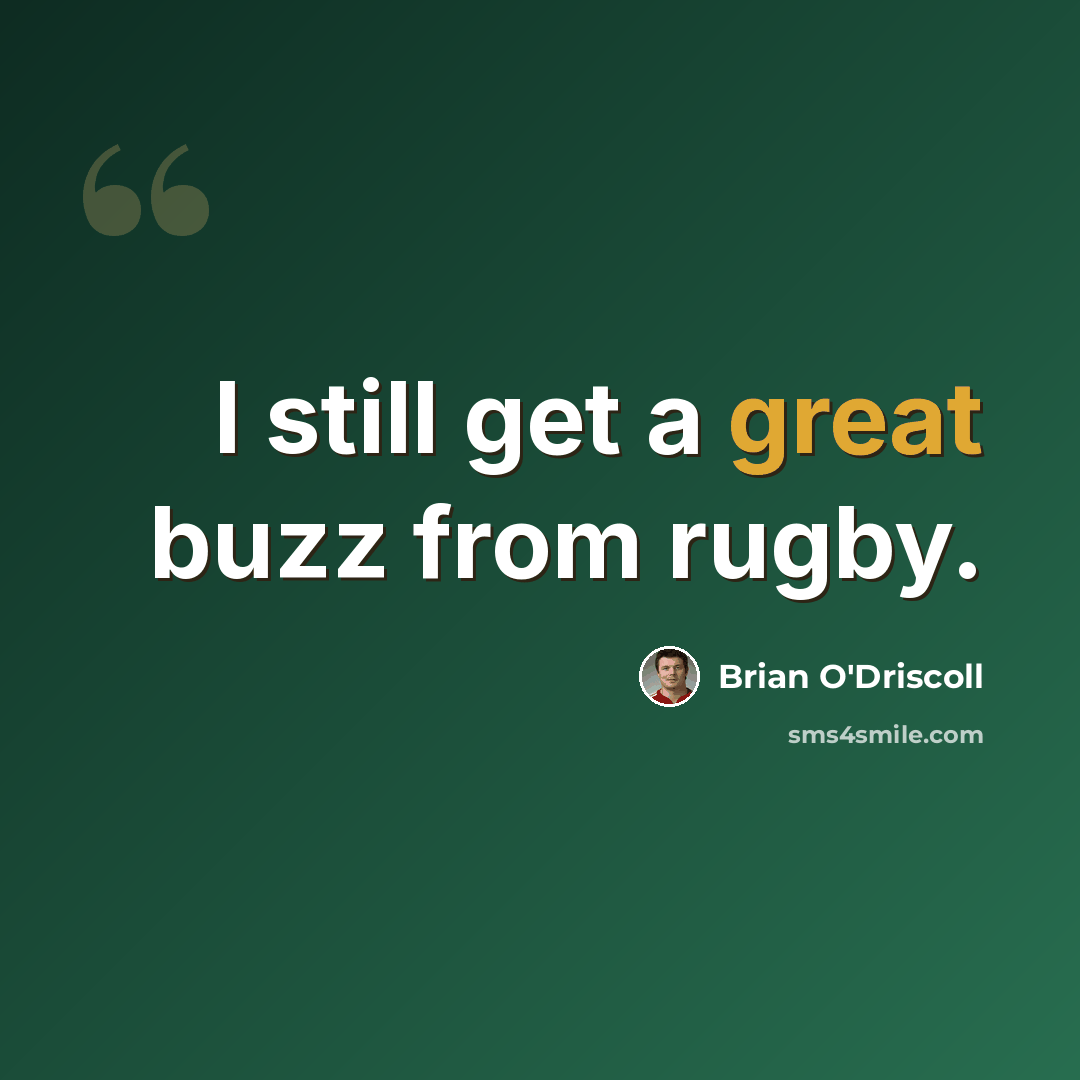 “I still get a great buzz from rugby.” quote by Brian O'Driscoll