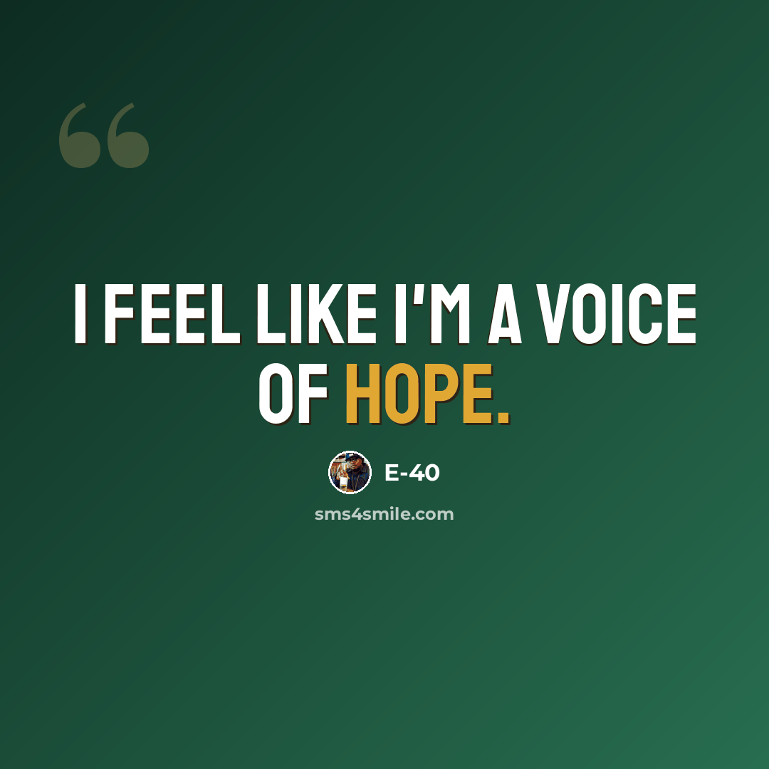 “I feel like I'm a voice of hope.” quote by E-40