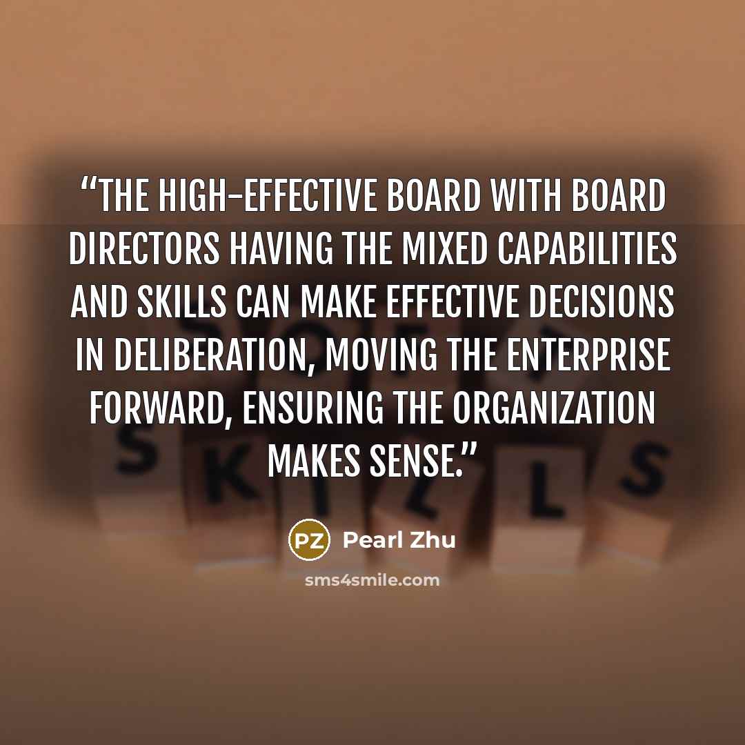 “The high-effective board with board directors having the mixed capabilities and skills can make effective decisions in deliberation, moving the enterprise forward, ensuring the organization makes sense.” quote by Pearl Zhu