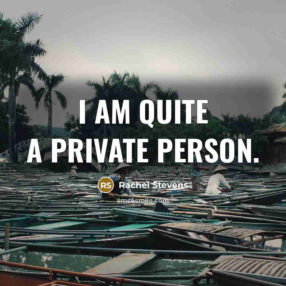“I am quite a private person.” quote by Rachel Stevens