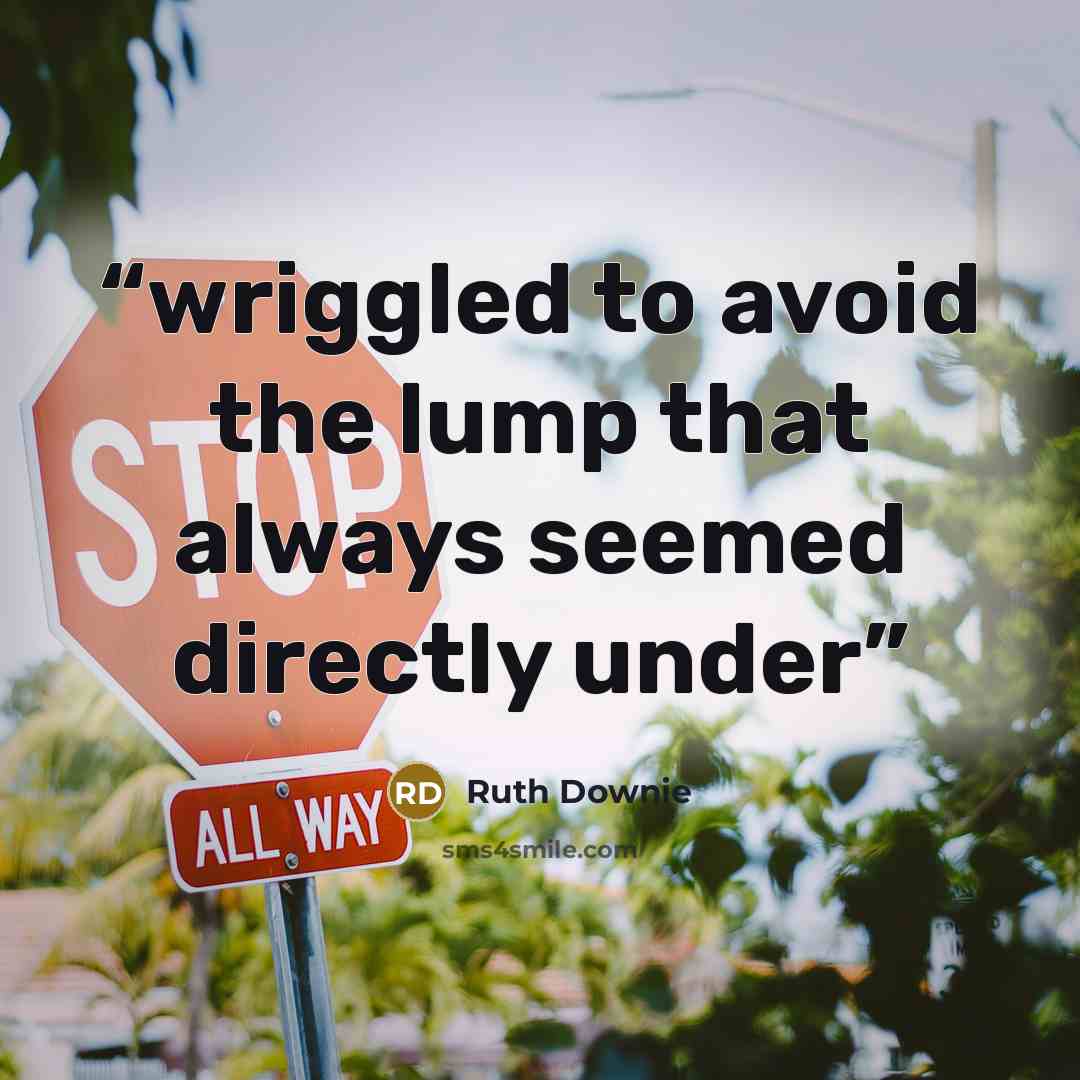 “wriggled to avoid the lump that always seemed directly under” quote by Ruth Downie