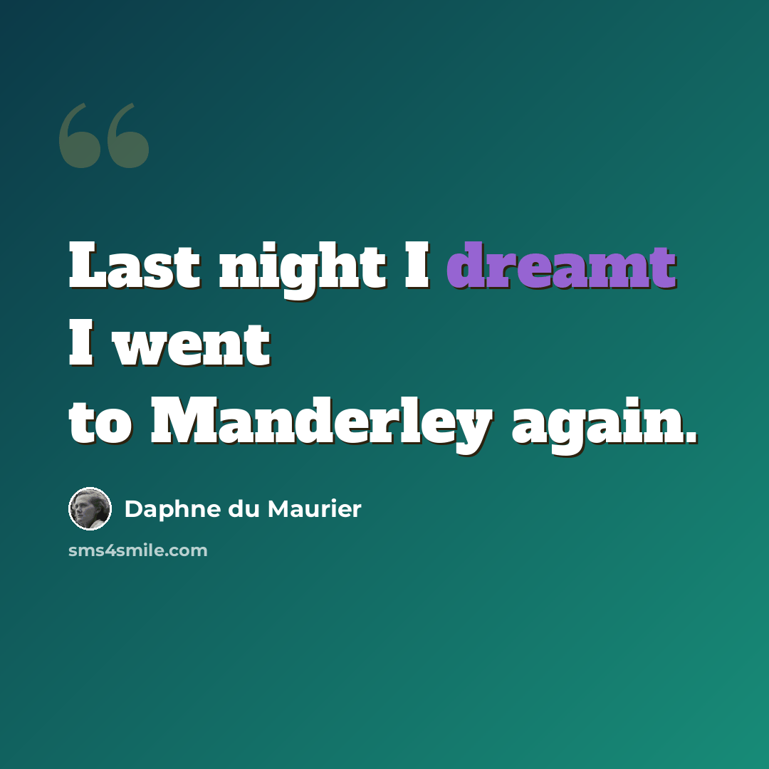 “Last night I dreamt I went to Manderley again.” quote by Daphne du Maurier