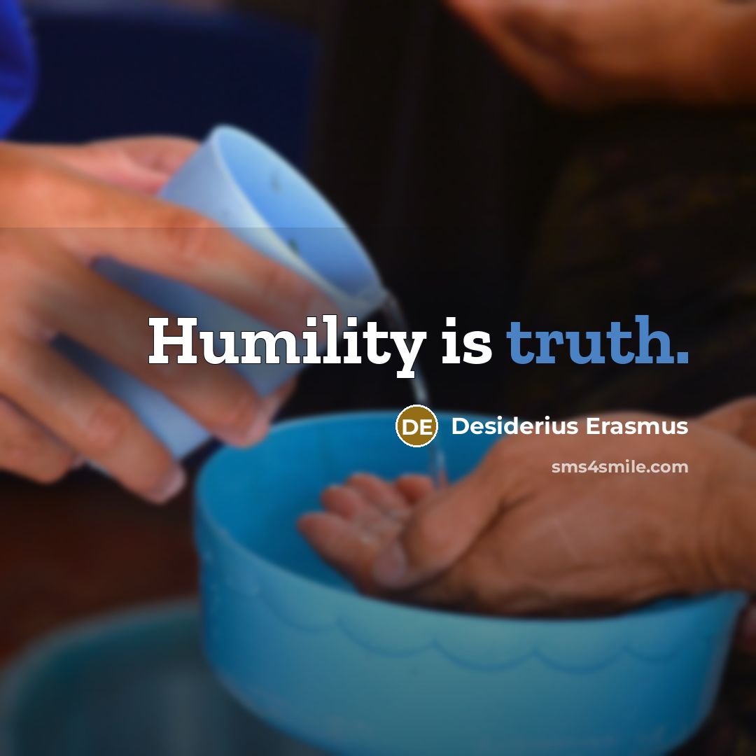 “Humility is truth.” quote by Desiderius Erasmus
