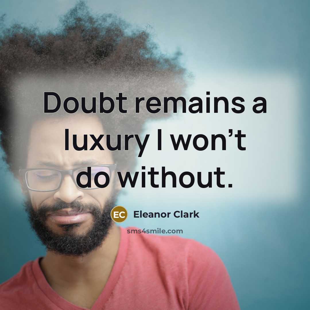 “Doubt remains a luxury I won't do without.” quote by Eleanor Clark
