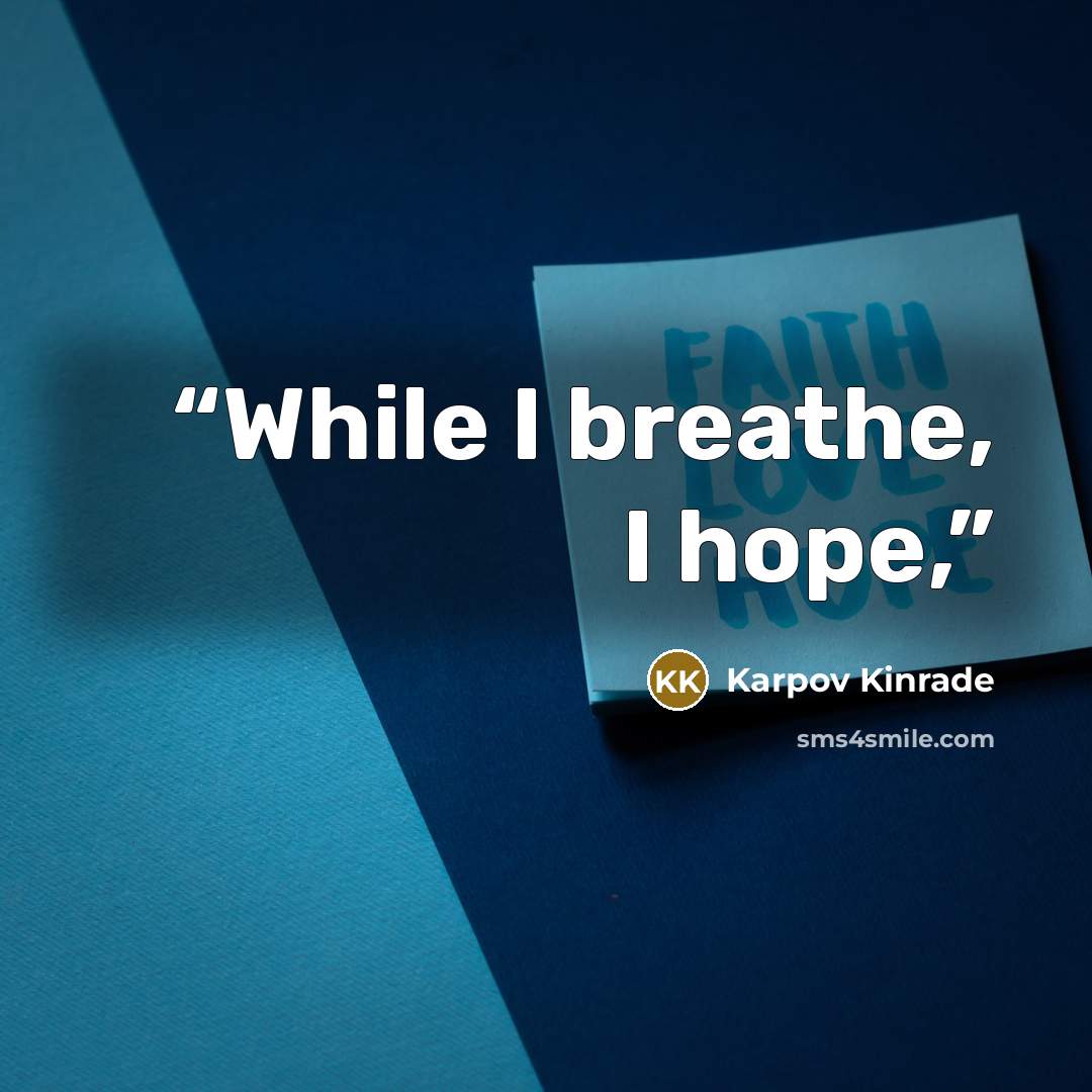 “While I breathe, I hope,” quote by Karpov Kinrade