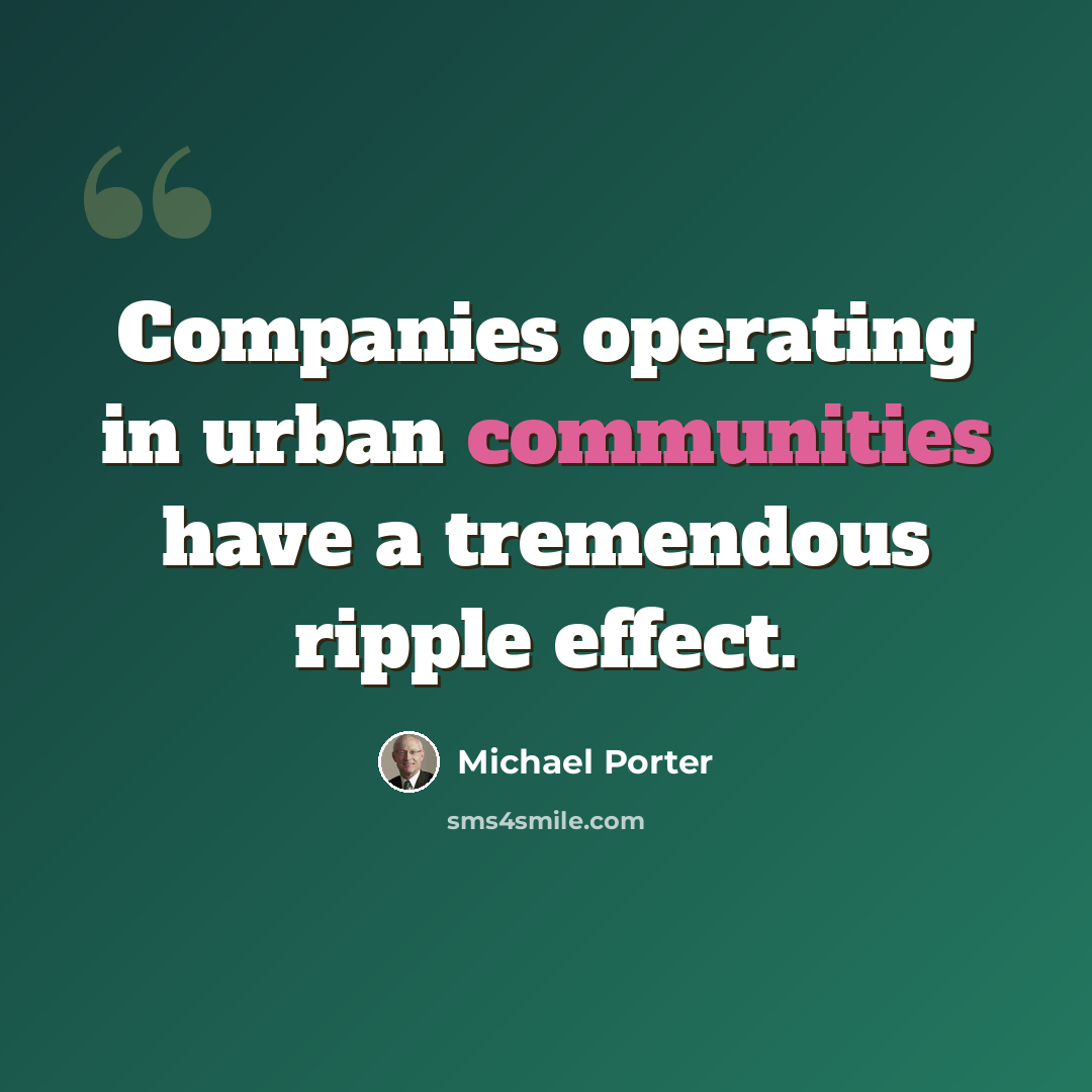 “Companies operating in urban communities have a tremendous ripple effect.” quote by Michael Porter