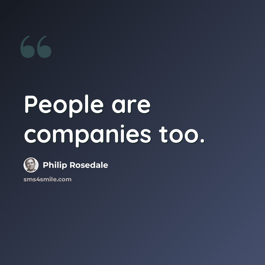 “People are companies too.” quote by Philip Rosedale