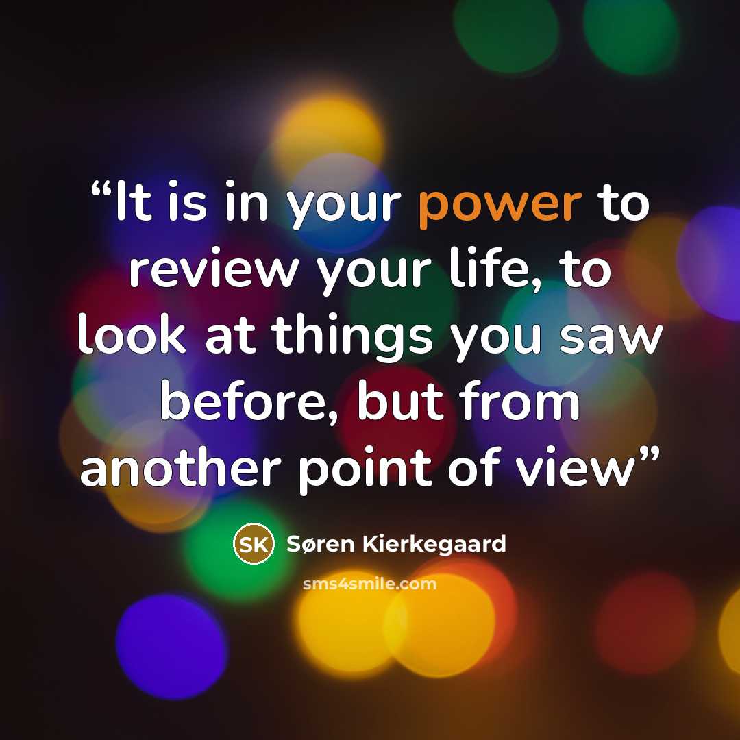 “It is in your power to review your life, to look at things you saw before, but from another point of view” quote by Søren Kierkegaard