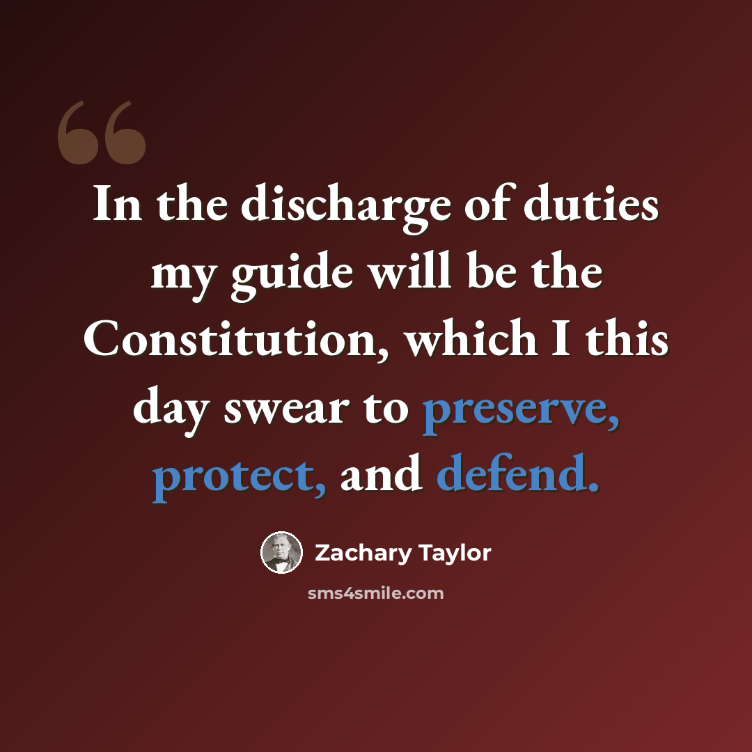 “In the discharge of duties my guide will be the Constitution, which I this day swear to preserve, protect, and defend.” quote by Zachary Taylor