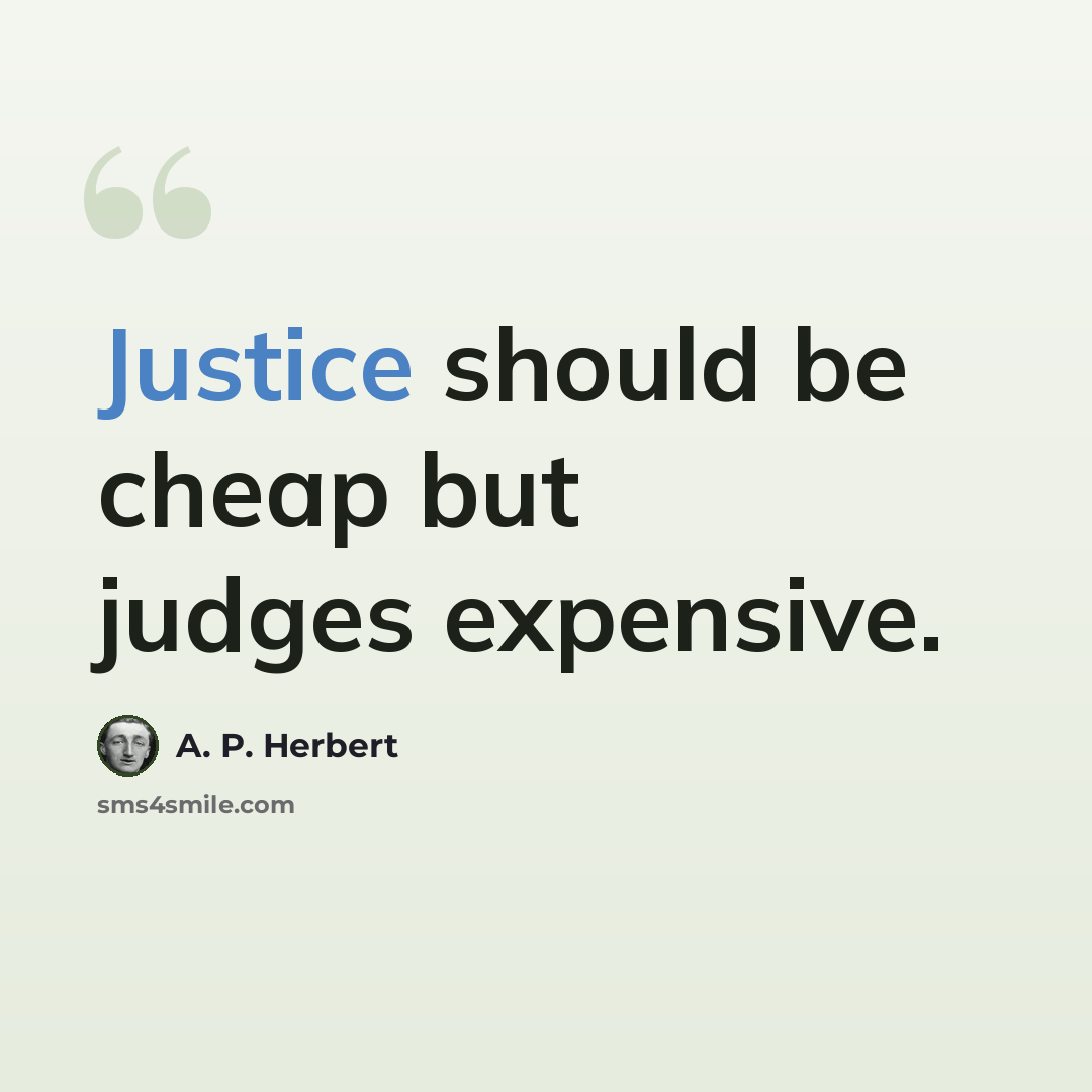 “Justice should be cheap but judges expensive.” quote by A. P. Herbert