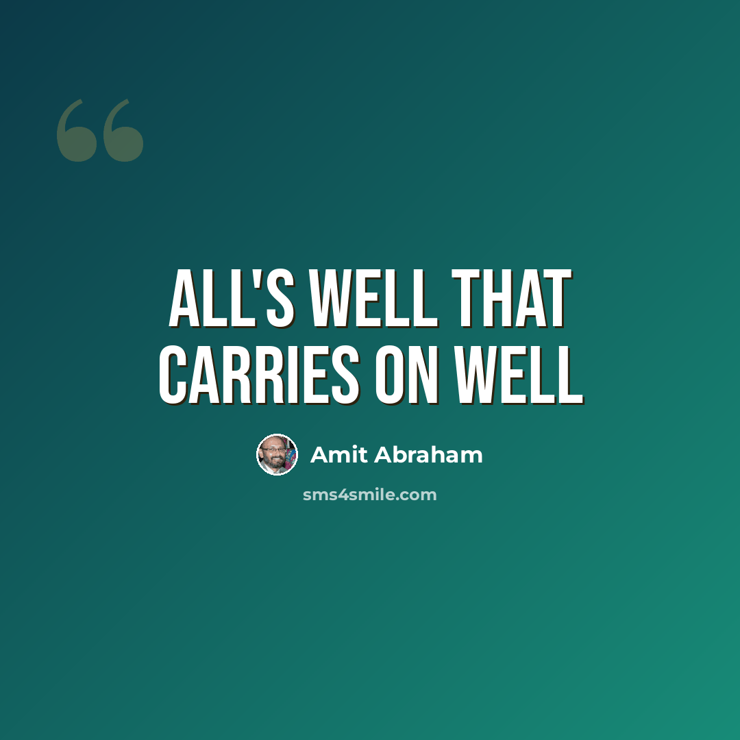 “All's well that carries on well” quote by Amit Abraham