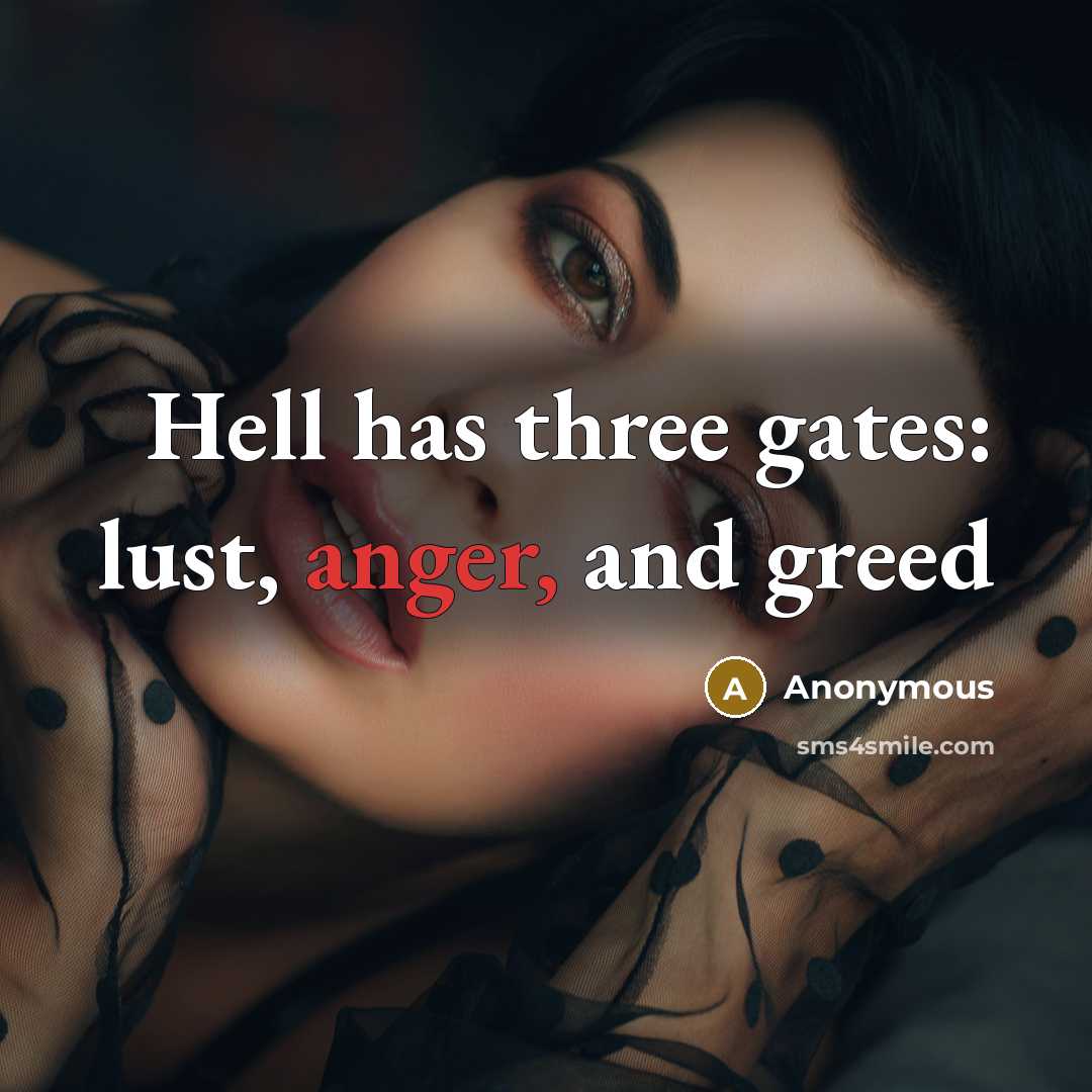 “Hell has three gates: lust, anger, and greed” quote by Anonymous