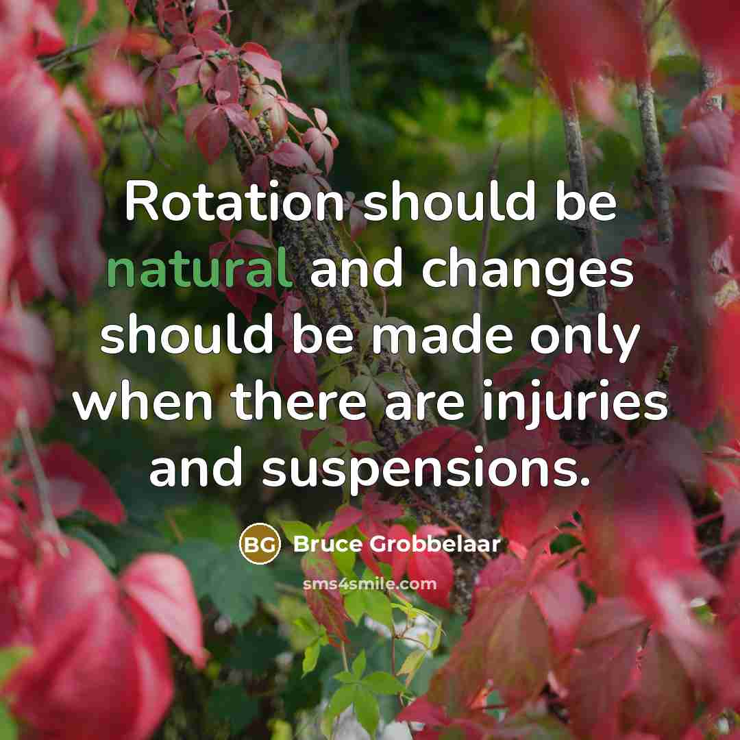“Rotation should be natural and changes should be made only when there are injuries and suspensions.” quote by Bruce Grobbelaar