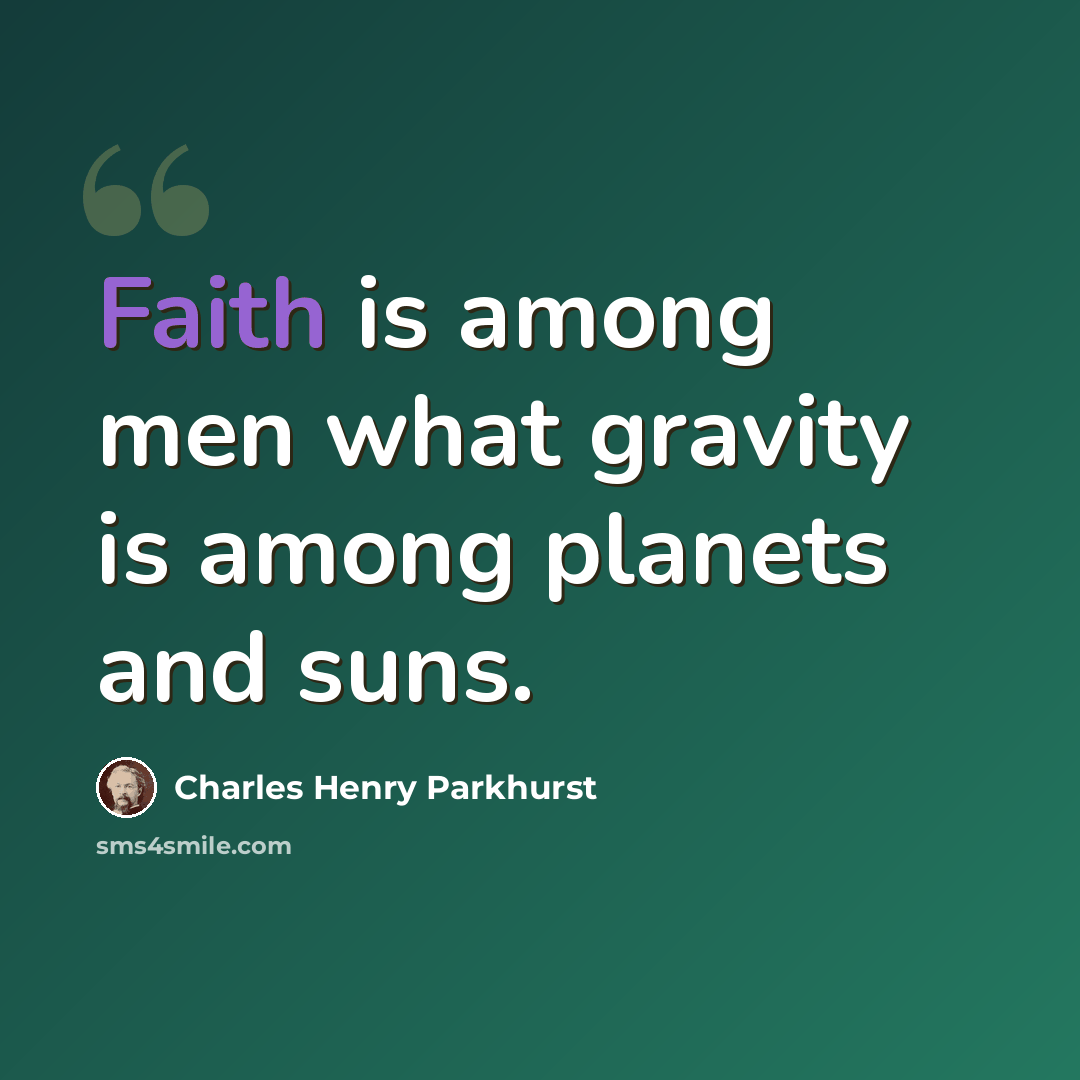 “Faith is among men what gravity is among planets and suns.” quote by Charles Henry Parkhurst