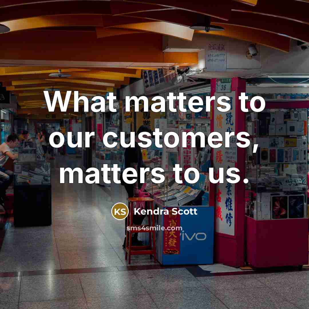 “What matters to our customers, matters to us.” quote by Kendra Scott