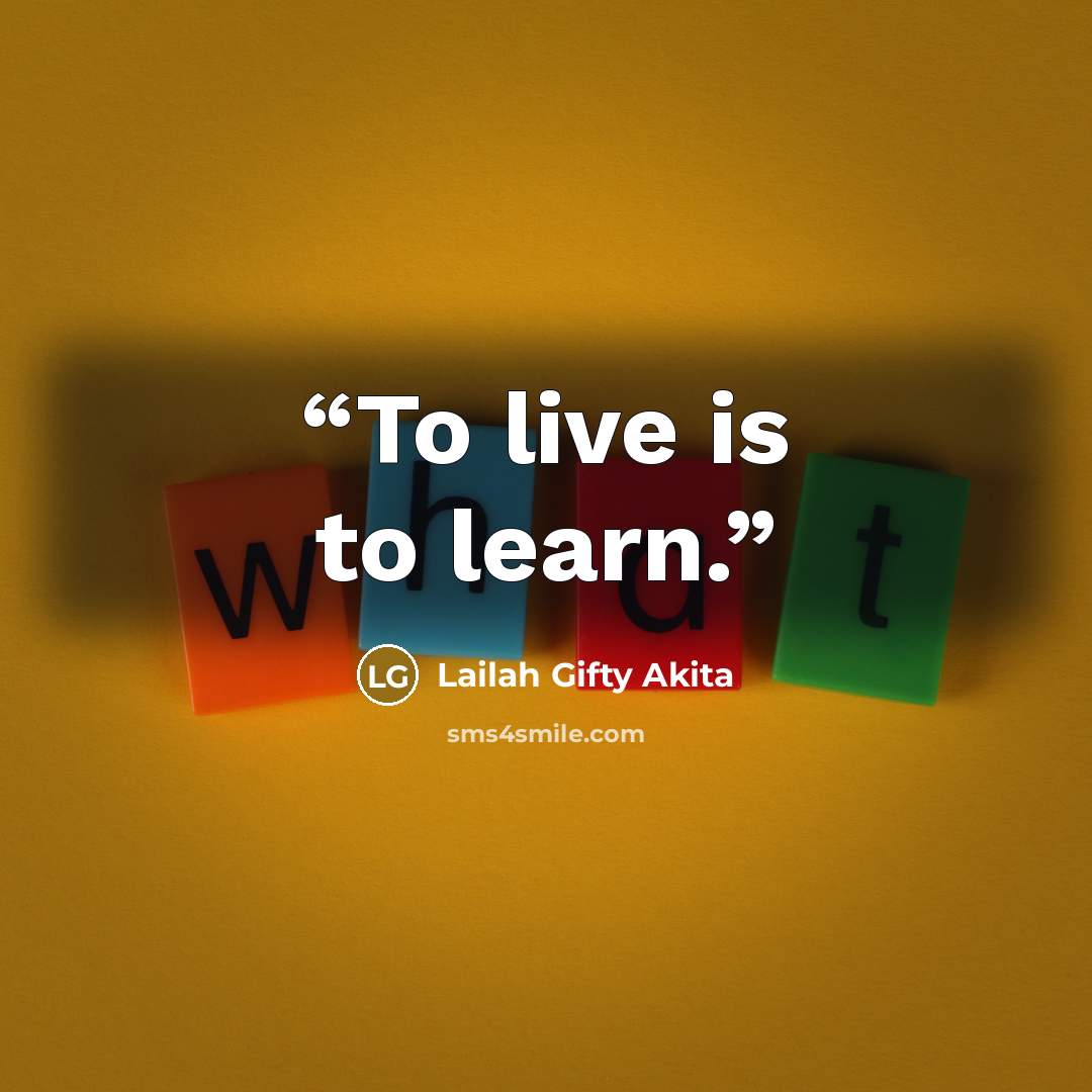 “To live is to learn.” quote by Lailah Gifty Akita