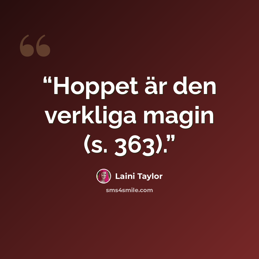 “Hoppet är den verkliga magin (s. 363).” quote by Laini Taylor