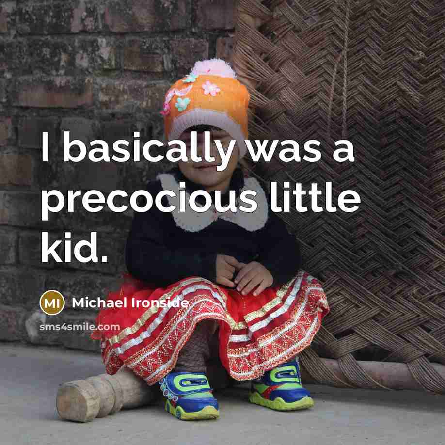 “I basically was a precocious little kid.” quote by Michael Ironside
