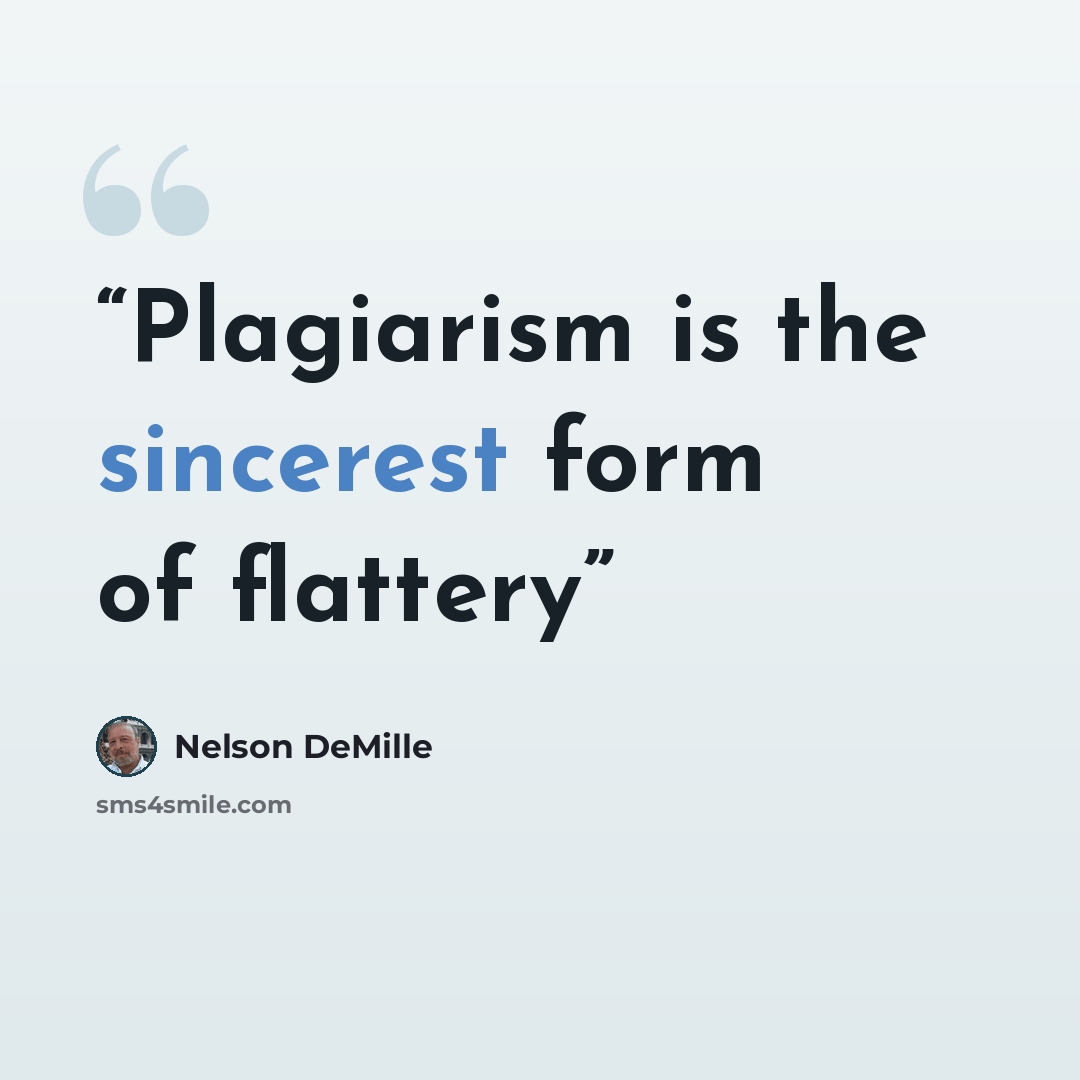 “Plagiarism is the sincerest form of flattery” quote by Nelson DeMille
