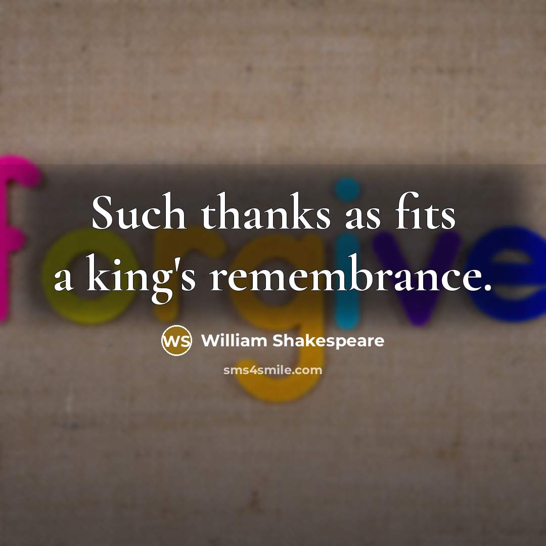 “Such thanks as fits a king's remembrance.” quote by William Shakespeare