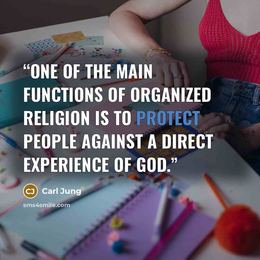 “One of the main functions of organized religion is to protect people against a direct experience of God.” quote by Carl Jung