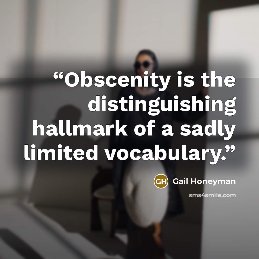 “Obscenity is the distinguishing hallmark of a sadly limited vocabulary.” quote by Gail Honeyman