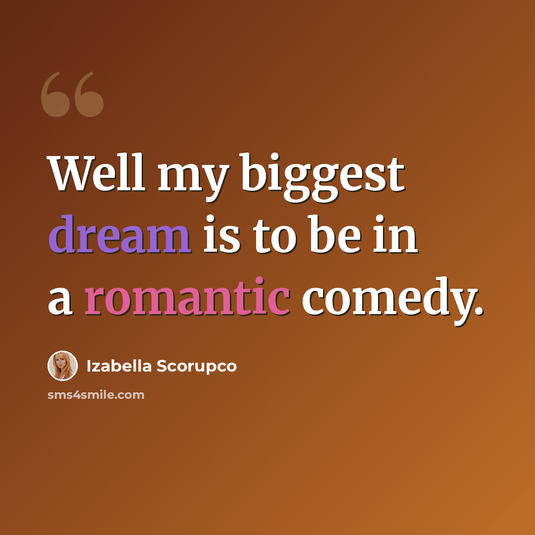 “Well my biggest dream is to be in a romantic comedy.” quote by Izabella Scorupco