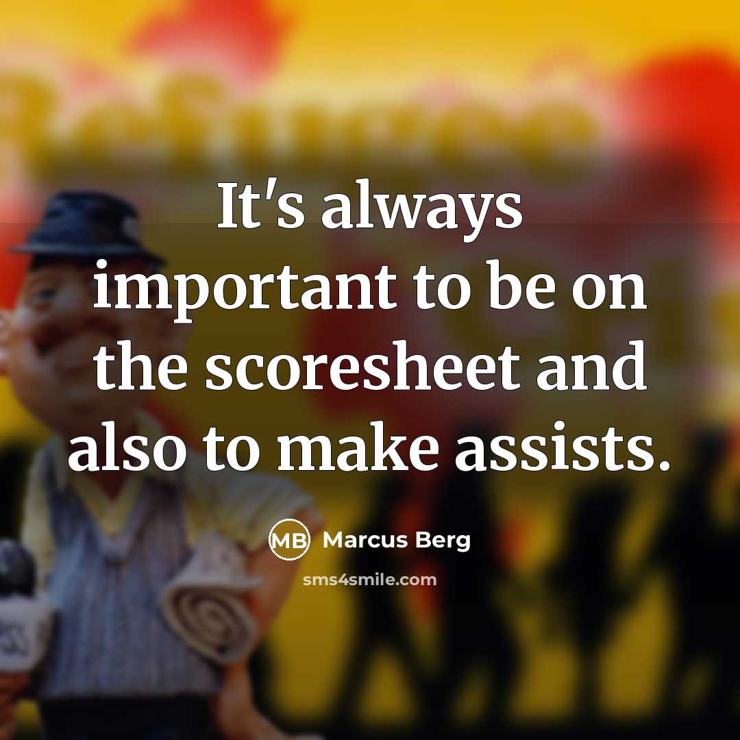 “It's always important to be on the scoresheet and also to make assists.” quote by Marcus Berg