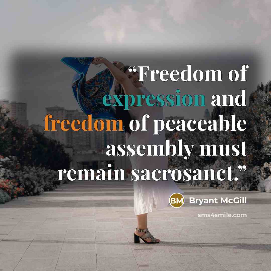 “Freedom of expression and freedom of peaceable assembly must remain sacrosanct.” quote by Bryant McGill
