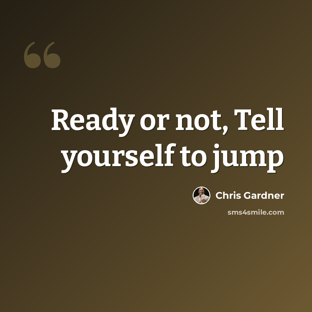 “Ready or not, Tell yourself to jump” quote by Chris Gardner
