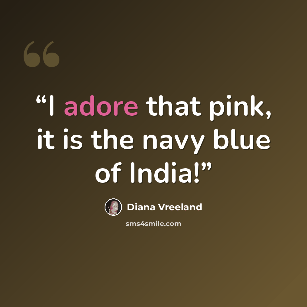 “I adore that pink, it is the navy blue of India!” quote by Diana Vreeland