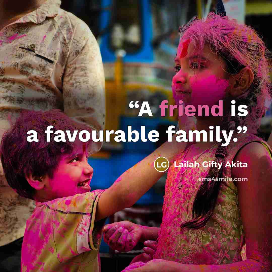 “A friend is a favourable family.” quote by Lailah Gifty Akita