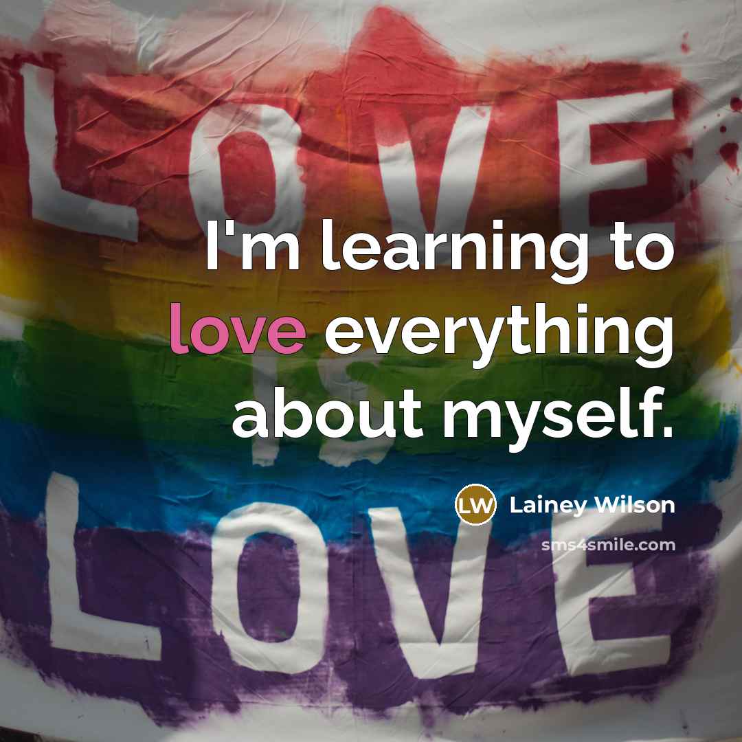 “I'm learning to love everything about myself.” quote by Lainey Wilson