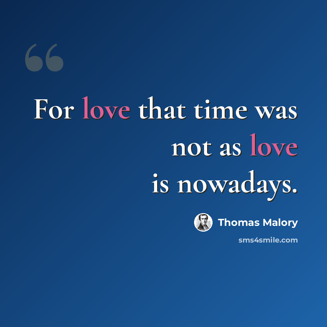 “For love that time was not as love is nowadays.” quote by Thomas Malory