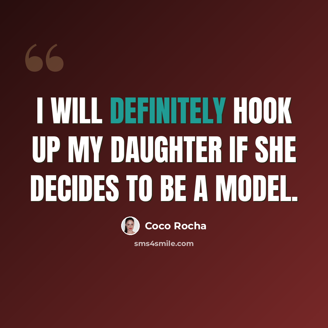 “I will definitely hook up my daughter if she decides to be a model.” quote by Coco Rocha