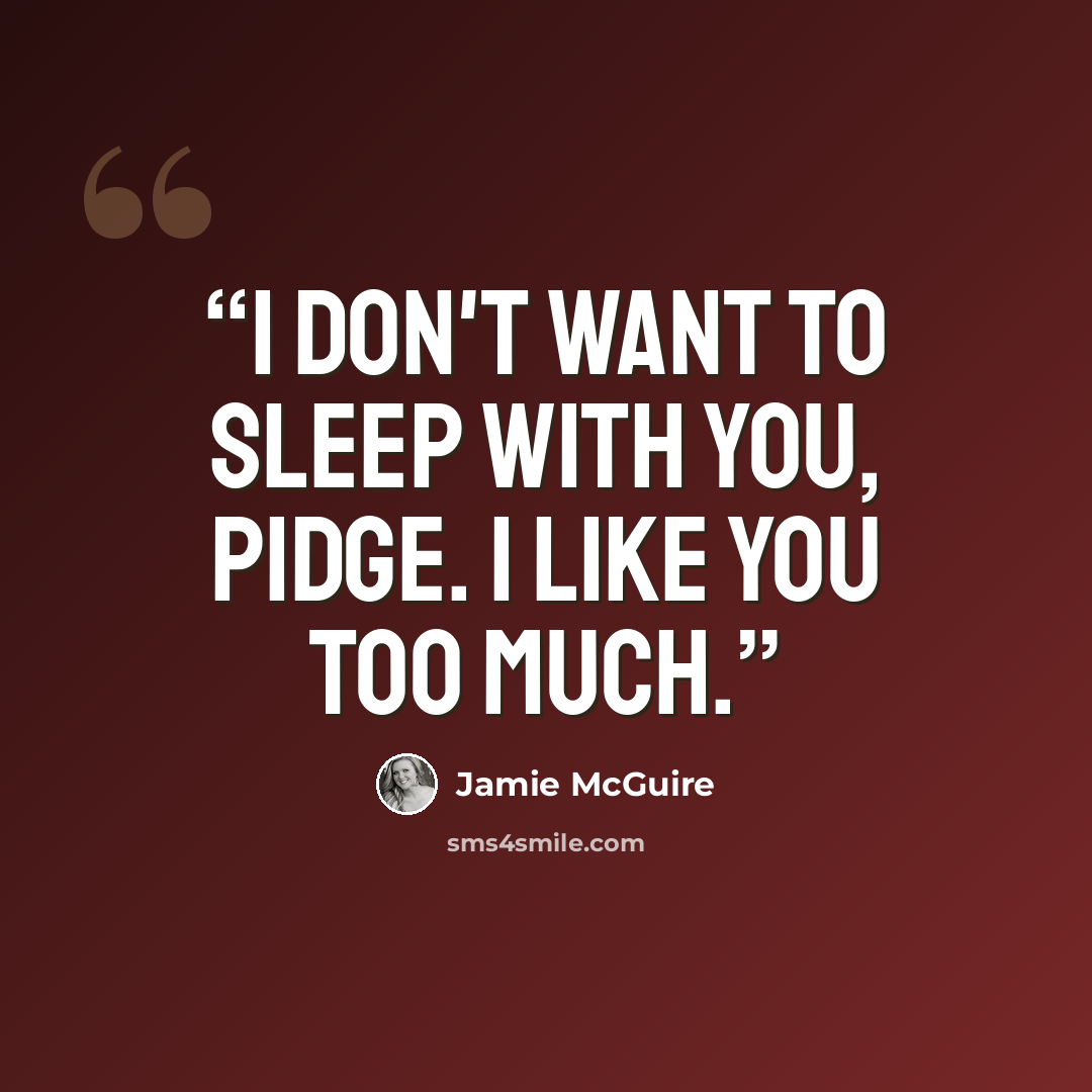 “I don't want to sleep with you, Pidge. I like you too much.” quote by Jamie McGuire
