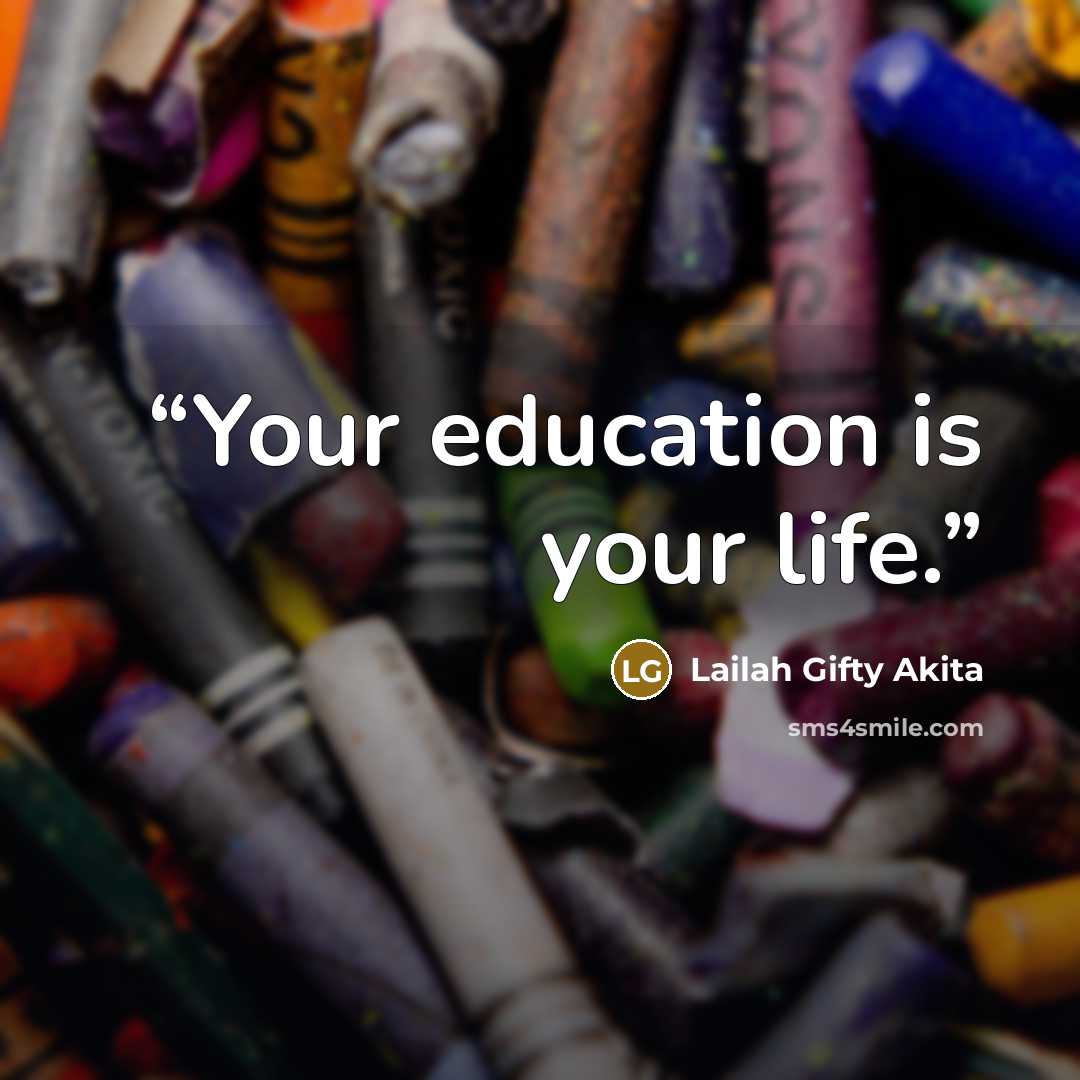“Your education is your life.” quote by Lailah Gifty Akita