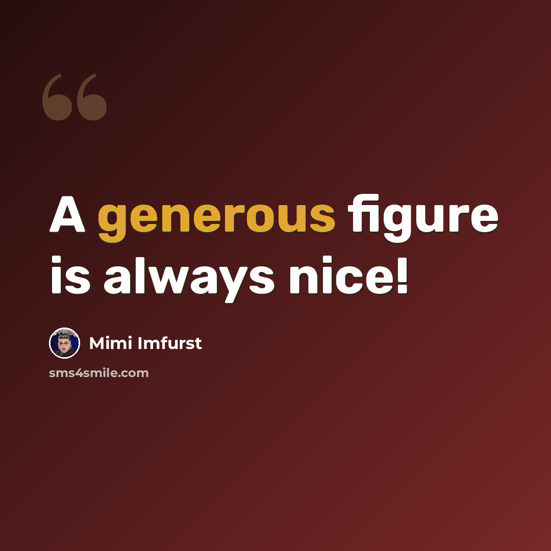 “A generous figure is always nice!” quote by Mimi Imfurst