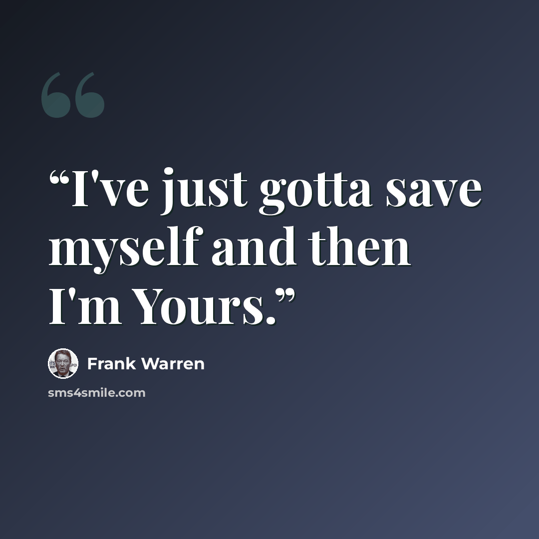 “I've just gotta save myself and then I'm Yours.” quote by Frank Warren