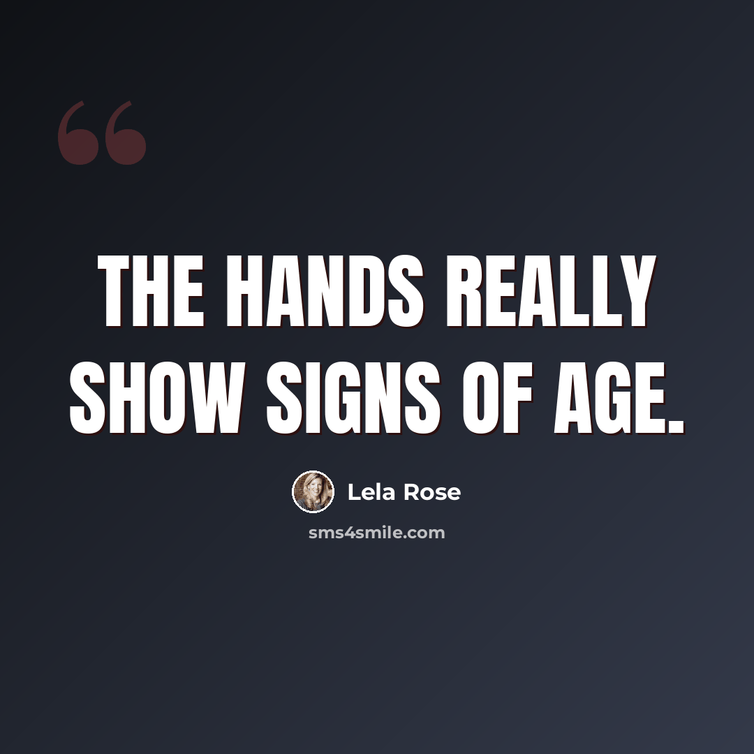 “The hands really show signs of age.” quote by Lela Rose