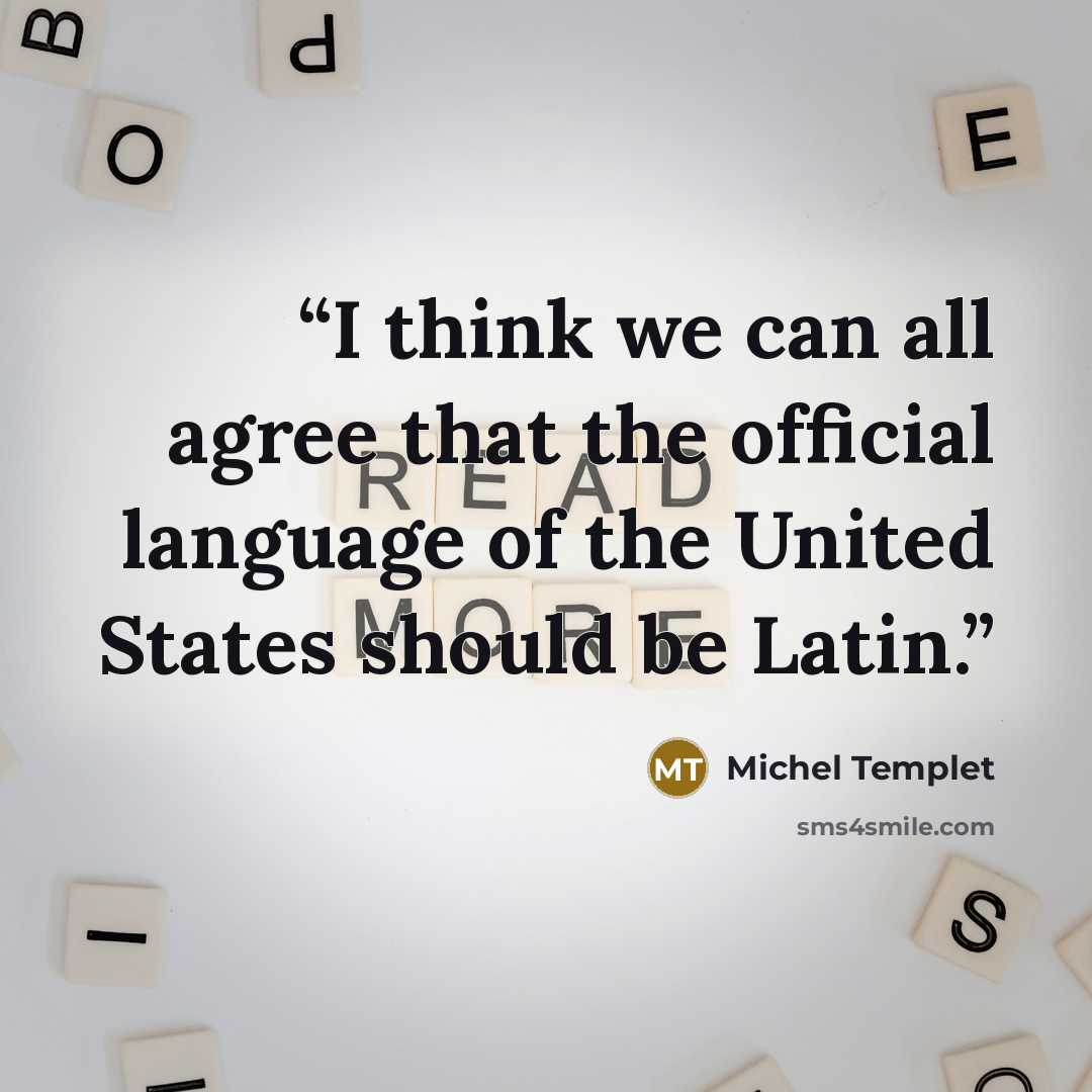 “I think we can all agree that the official language of the United States should be Latin.” quote by Michel Templet