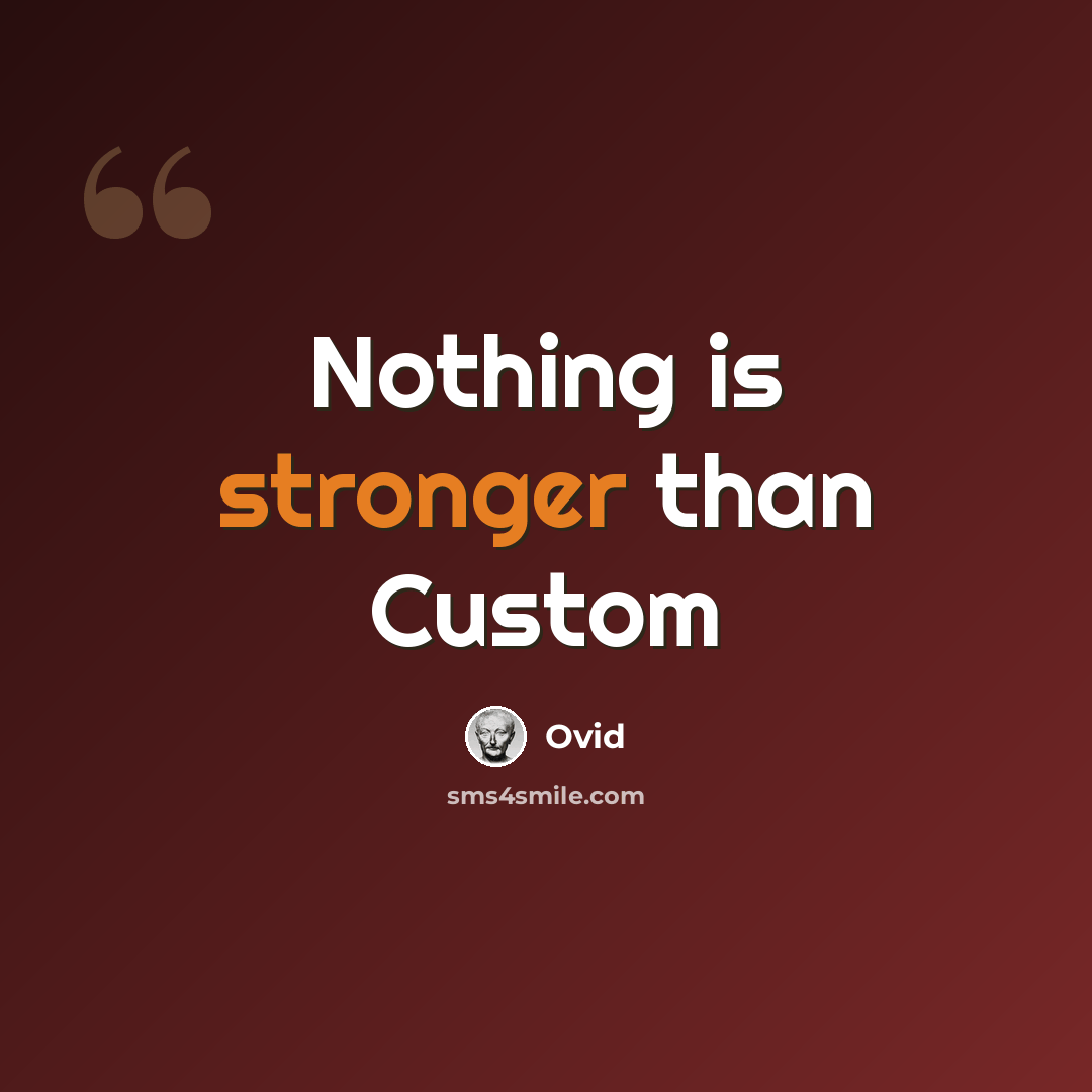 “Nothing is stronger than Custom” quote by Ovid