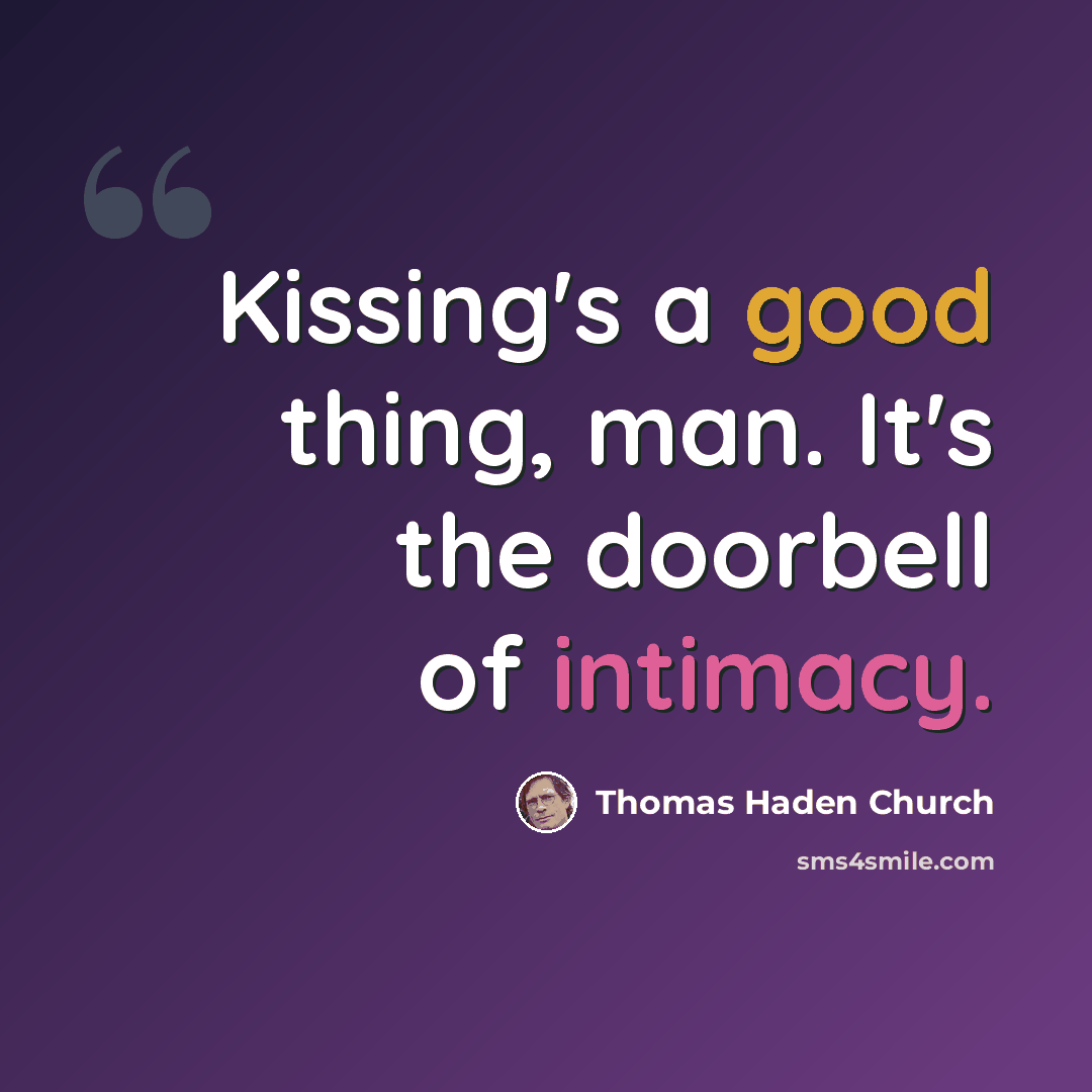 “Kissing's a good thing, man. It's the doorbell of intimacy.” quote by Thomas Haden Church