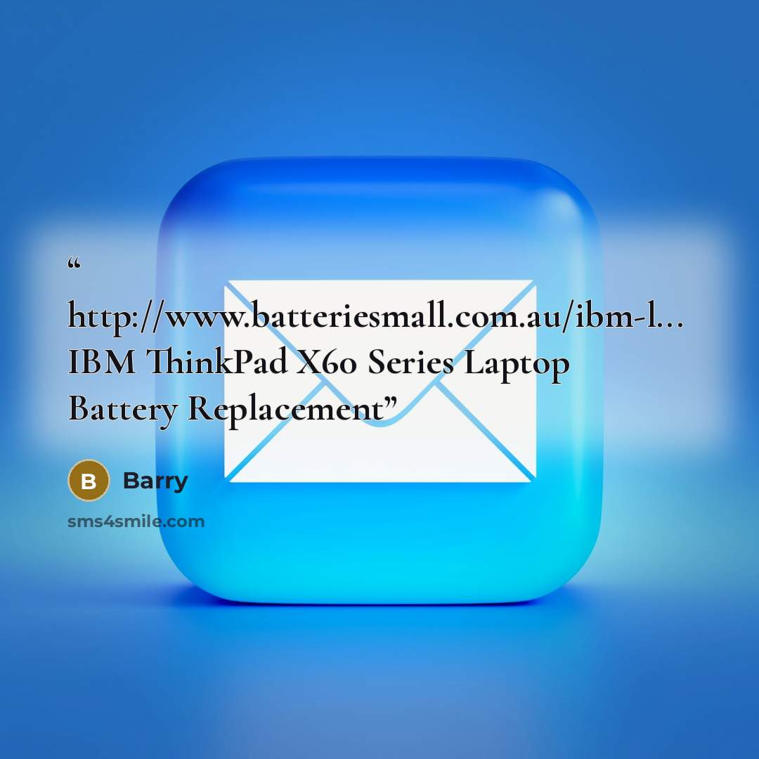 “http://www.batteriesmall.com.au/ibm-l... IBM ThinkPad X60 Series Laptop Battery Replacement” quote by Barry