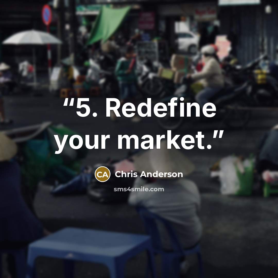“5. Redefine your market.” quote by Chris Anderson