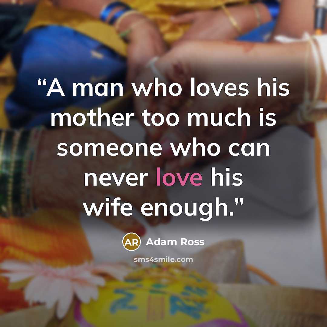 “A man who loves his mother too much is someone who can never love his wife enough.” quote by Adam Ross