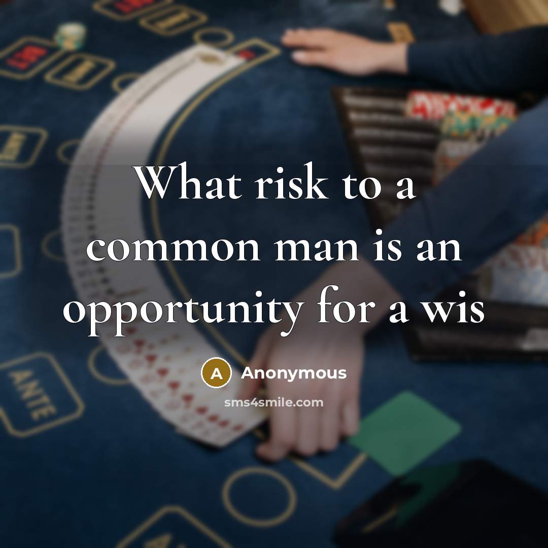 “What risk to a common man is an opportunity for a wis” quote by Anonymous