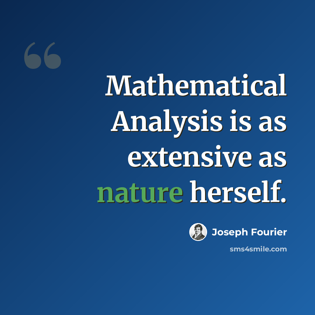 “Mathematical Analysis is as extensive as nature herself.” quote by Joseph Fourier
